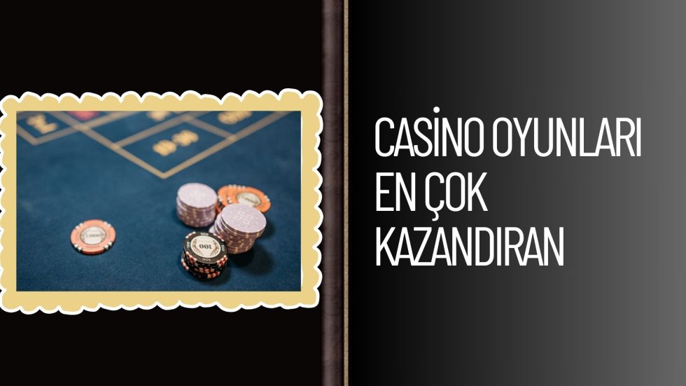 Casino Oyunları En Çok Kazandıran