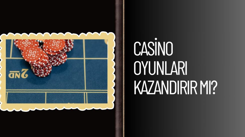 Casino Oyunları Kazandırır Mı