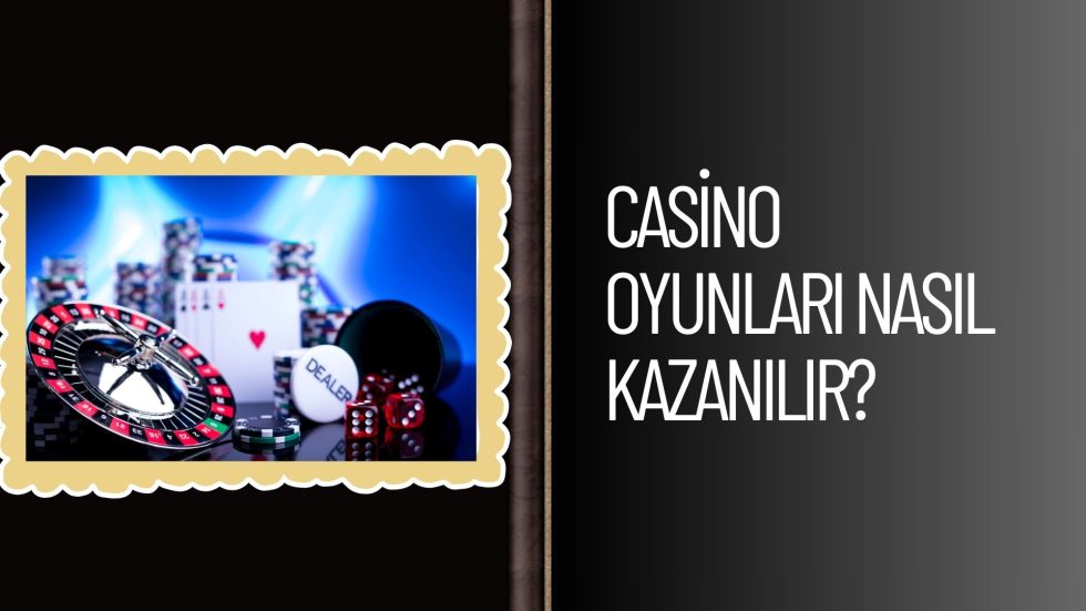Casino Oyunları Nasıl Kazanılır