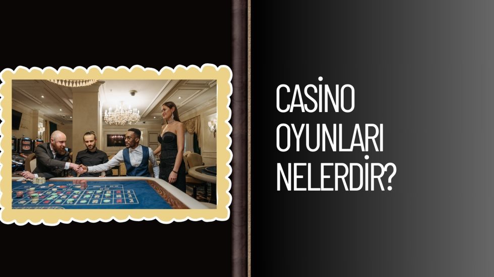Casino Oyunları Nelerdir